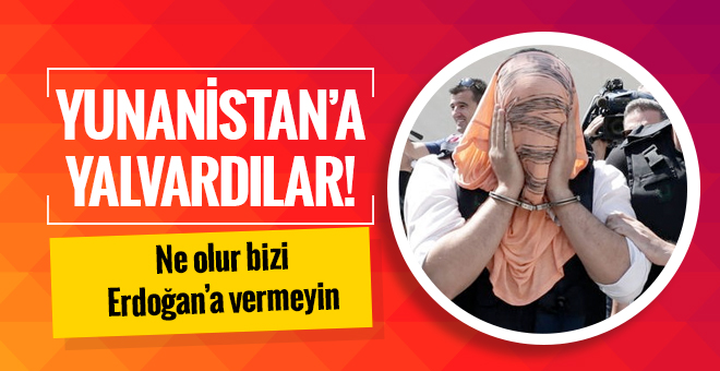 Yunanistan’a kaçan darbeciler Çipras’a yalvardı