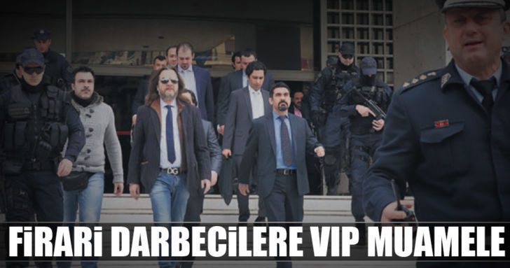 Firari darbecilere VIP muamele…