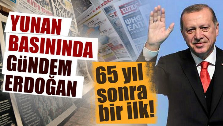 Yunanistan’da gündem Erdoğan… 65 yıl sonra bir ilk