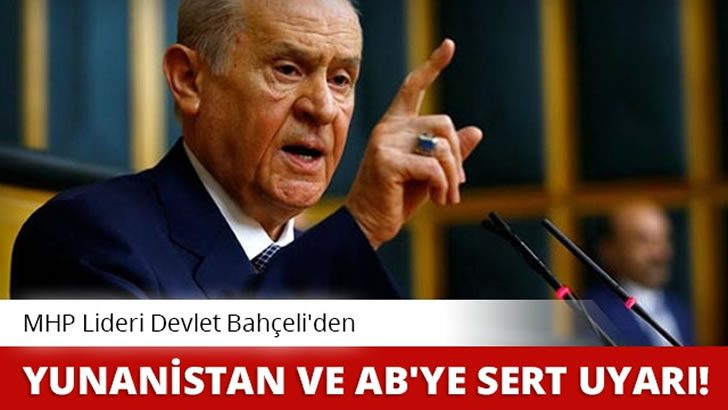 Devlet Bahçeli’den Yunanistan ve AB’ye sert uyarı!