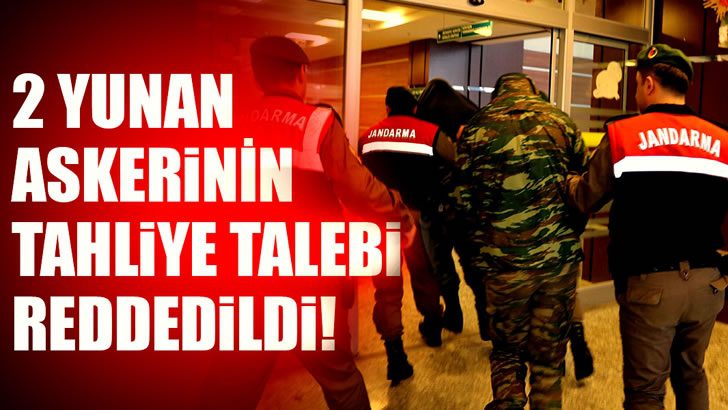 Sınırı geçen 2 Yunan askerin tutukluluğuna itiraza ikinci ret