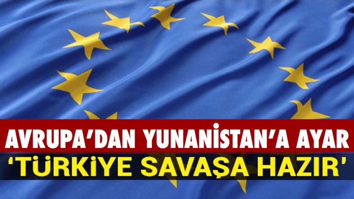 Avrupa Yunanistan’ı uyardı: Türkiye’ye karşı hiç şansınız yok!