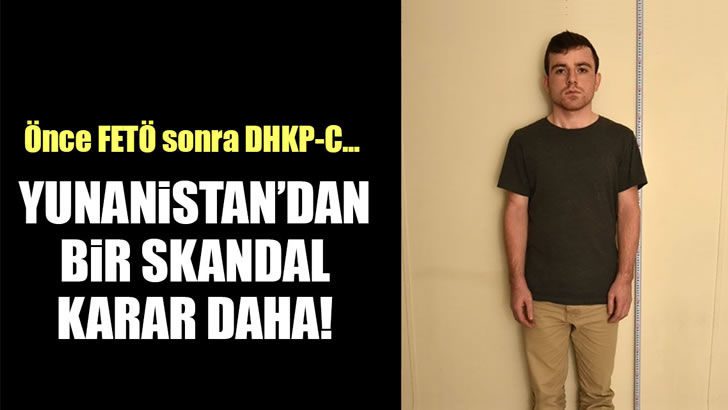Yunanistan bir DHKP-C’liyi daha iade etmeyi reddetti