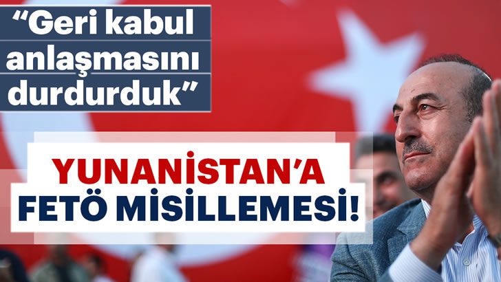Çavuşoğlu: Yunanistan ile geri kabul anlaşmasını durdurduk