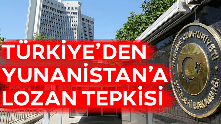 Türkiye’den Yunanistan’a Lozan tepkisi
