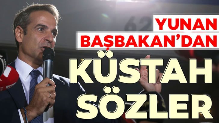 Yunanistan Başbakanı Miçotakis’ten küstah sözler
